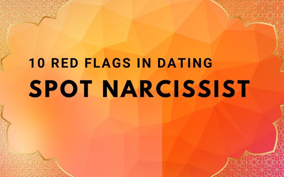 10 Red Flags in Dating, How to Spot a Narcissist Early