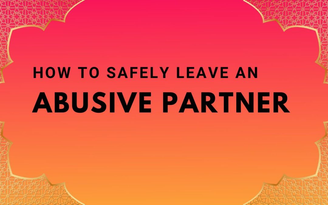 How to safely leave an abusive relationship