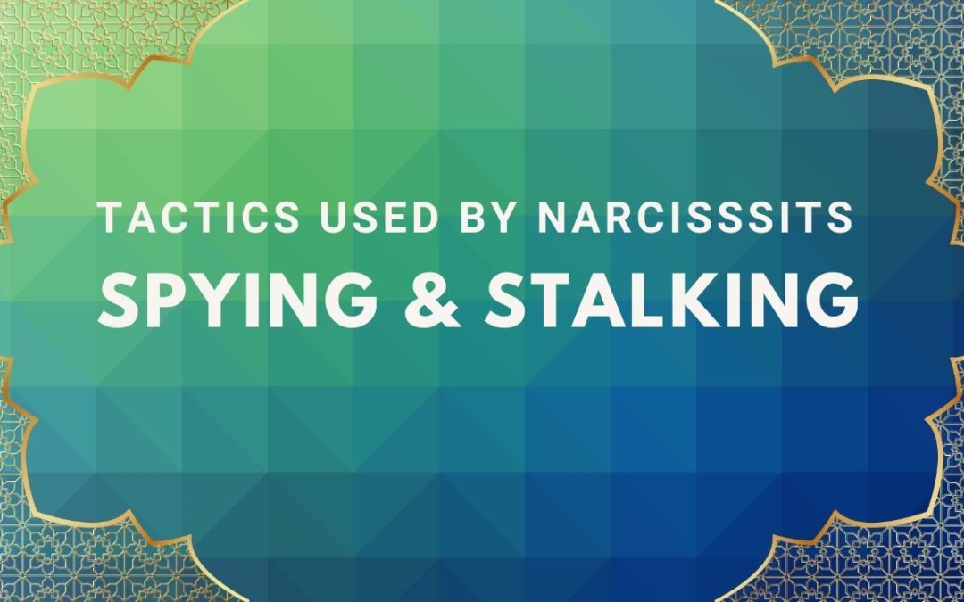 Narcissists’ Spying and Stalking Tactics
